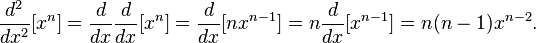 \frac{d^2}{dx^2}[x^n]=\frac{d}{dx}\frac{d}{dx}[x^n]=\frac{d}{dx}[nx^{n-1}]=n\frac{d}{dx}[x^{n-1}]=n(n-1)x^{n-2}.