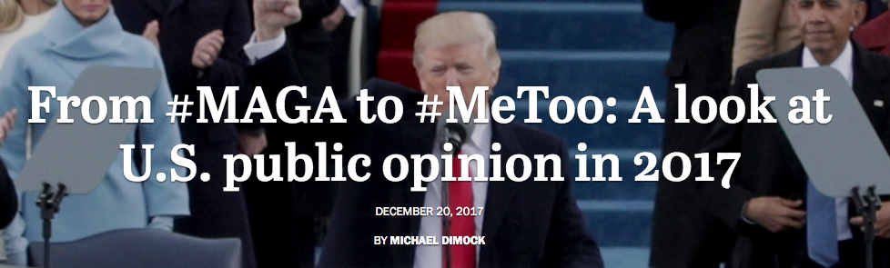 Pew Research Center president Michael Dimock looks back at the events that defined 2017 and what public opinion can tell us about the important trends shaping American society.