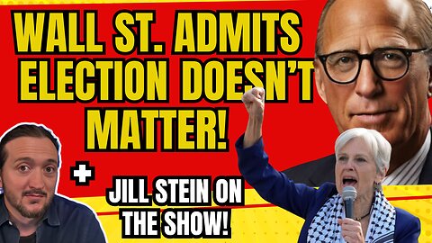 LIVE: Jill Stein On The Show + Wall Street ADMITS Election Doesn’t Matter!