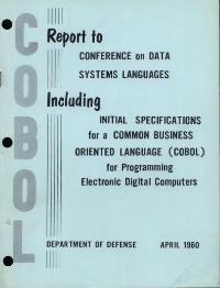 COBOL. Report to Conference on Data Systems Languages including initial specifications for a Common Business Oriented Language (COBOL) for programming digital electronic computers. Department of Defense, April 1960.