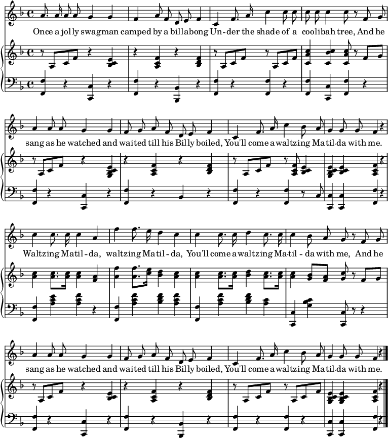 
\header { tagline = ##f }
\layout { indent = 0\cm
  \context { \Score \remove "Bar_number_engraver" }
  \context { \Voice \remove "Dynamic_engraver" }
}

global = { \key f \major \time 4/4 }

sopranoVoice = \relative c'' {
  \global
  \dynamicUp \autoBeamOff
  a8. a16 a8 a g4 g | f a8 f d e f4 |
  c4 f8. a16 c4 c8 c | c c c4 c8 r8
  f, g | a4 a8 a g4 g | f8 g a f d e f4 |
  c f8. a16 c4 bes8 a | g4 g8 g f4 r4 |
  c' c8. c16 c4 a | f' f8. e16 d4 c |
  c4 c8. c16 d4 c8. c16 | c4 bes8 a g r
  f g | a4 a8 a g4 g | f8 g a f d e f4 |
  c f8. a16 c4 bes8 a | g4 g8 g f4 r \bar "|."
}

verse = \lyricmode {
  Once a jol -- ly swag -- man camped by a bill -- a -- bong
  Un -- der the shade of a coo -- li -- bah tree,
  And he sang as he watched and wai -- ted till his Bil -- ly boiled,
  You'll come a -- waltz -- ing Ma -- til -- da with me.
  Waltz -- ing Ma -- til -- da, waltz -- ing Ma -- til -- da,
  You'll come a -- waltz -- ing Ma -- til -- da with me,
  And he sang as he watched and wai -- ted till his Bil -- ly boiled,
  You'll come a -- waltz -- ing Ma -- til -- da with me.
}

right = \relative c'' {
  \global
  r8 a,\p c f r4 <e c bes> | r <a, c f> r <bes d f> |
  r8 a c f r a, c f | <c a' c>4 <c bes' c> <c a' c>8 r8
  f8 g | r8 a, [c f] r4 <e c bes g>4 | r4 <f c a> r <f d bes> |
  r8 a, c f r <f c a>8 <e c bes>4 | <e c bes g> <e c bes> <f c a> r |
  <c' a> <c a>8. <c a>16 <c a>4 <a f> | <f' a,> <f a,>8. <e c>16 <d bes>4 <c a> |
  <c a> <c a>8. <c a>16 <d bes>4 <c a>8. <c a>16 | <c a>4 <bes g>8 <a f> <g c> r
  f g | r a, c f r4 <e c bes> | r <f c a> r <f d bes> |
  r8 a, c f r a, c f | <e c bes g>4 <e c bes g> <f c a> r \bar "|."
}

left = \relative c {
  \global
  <f f,>4\pp r <c c,> r | <f f,> r <bes, bes,> r |
  <f' f,> r <f f,> r | <f f,> <c c,> <f f,>
  r | <f f,> r <c c,> r | <f f,> r bes, r |
  < f' f,> r <f f,> r8 c | <c c,>4 <c c,> <f f,> r |
  <f f,> <e' c a> <f c a> r | <f, f,> <a c f> <bes d f> <a c f> |
  <f f,> <a c f> <bes d f> <a c> | <c, c,> <g' bes c> <c, c,>8 r8
  r4 | <f f,> r <c c,> r | <f f,> r <bes, bes,> r | <f' f,> r <f f,> r | <c c,> <c c,> <f f,> r \bar "|."
}

sopranoVoicePart = \new Staff \with { midiInstrument = "clarinet"}
 { \sopranoVoice }
 \addlyrics { \verse }

pianoPart = \new PianoStaff <<
  \new Staff = "right" \with { midiInstrument = "acoustic guitar (steel)"}
  \right
  \new Staff = "left" \with { midiInstrument = "acoustic guitar (steel)" }
  { \clef bass \left }
>>

\score { << \sopranoVoicePart \pianoPart >>
  \layout { }
  \midi { \tempo 4=100 }
}
