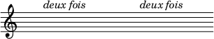  %p181s2
\relative c'' {
\override Staff.TimeSignature #'transparent = ##t
\hideNotes
c4^\markup \italic {deux fois}
c c c
\bar ":|:"
c8 c c^\markup \italic {deux fois}
c c c c c
\bar ":|"
}
