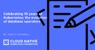 Celebrating 10 years of Kubernetes: the evolution of database operators