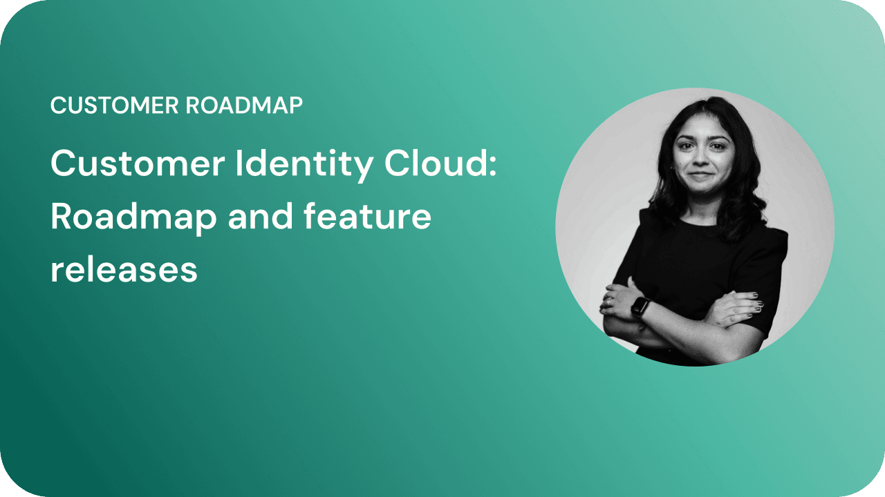 Customer Identity Cloud: Roadmap and feature releases 