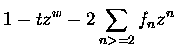 $\displaystyle 1 - t z^{w} -2 \sum_{n greater than or equal to 2} f_n z^n$