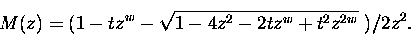 \begin{displaymath}
M(z) = ( 1 - tz^{w} - \sqrt{ 1-4z^2 -2tz^{w} + t^2 z^{2w} }\ )/2z^2.
\end{displaymath}