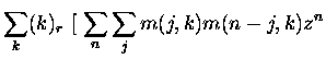 $\displaystyle \sum_k (k)_r \
[\ \sum_n \sum_j m(j,k) m(n-j,k)z^n$