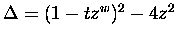 $\Delta = (1 - t z^{w})^2 -4z^2$