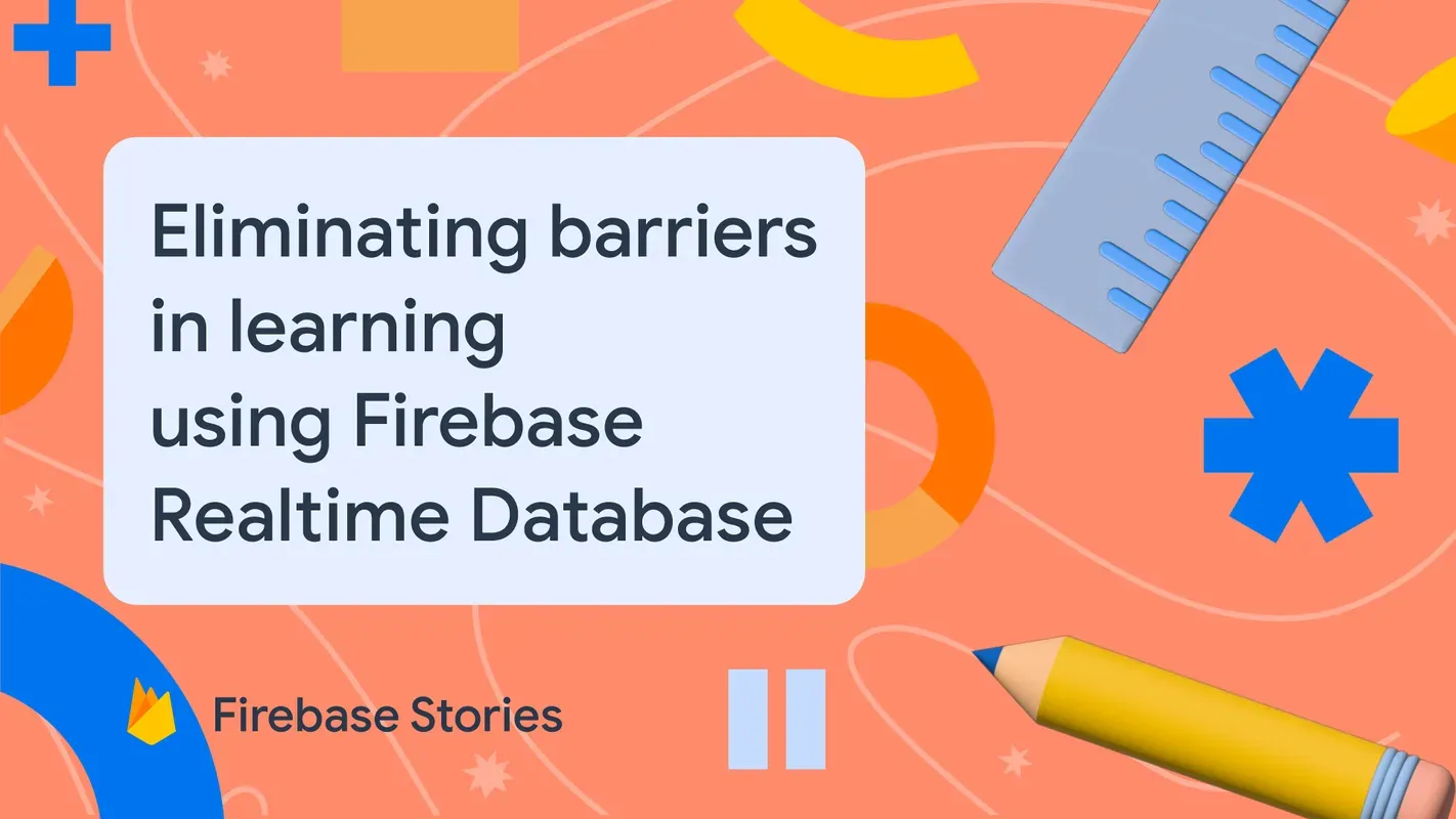 An image that says Eliminating barriers using using Firebase Realtime Database