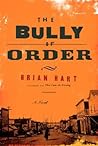 The Bully of Order by Brian Hart