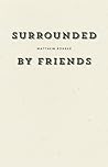 Surrounded by Friends by Matthew Rohrer