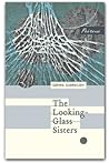 The Looking-Glass Sisters by Gøhril Gabrielsen