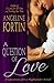 A Question of Love (Questions for a Highlander, #1) by Angeline Fortin