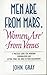 Men Are from Mars, Women Are from Venus: A Practical Guide for Improving Communication and Getting What You Want in Your Relationships