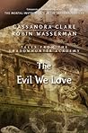 The Evil We Love by Cassandra Clare