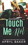 Touch Me Not by Apryl Baker