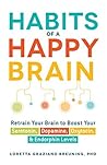 Habits of a Happy Brain by Loretta Graziano Breuning