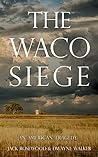 The Waco Siege by Jack Rosewood