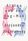 Albina and the Dog Men by Alejandro Jodorowsky