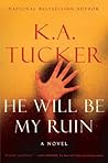 He Will Be My Ruin by K.A. Tucker