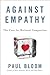 Against Empathy: The Case for Rational Compassion