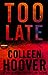 Too Late by Colleen Hoover