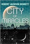 City of Miracles by Robert Jackson Bennett