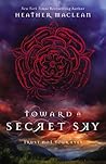 Toward a Secret Sky by Heather  Maclean