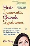 Post-Traumatic Church Syndrome by Reba Riley