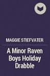 A Minor Raven Boys Holiday Drabble by Maggie Stiefvater