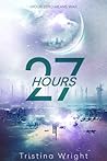 27 Hours by Tristina Wright