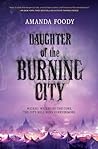 Daughter of the Burning City by Amanda Foody