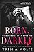 Born, Darkly by Trisha Wolfe