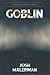 Goblin: A Novel in Six Novellas