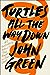 Turtles All the Way Down by John Green