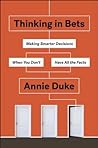 Thinking in Bets by Annie Duke