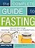 The Complete Guide to Fasting: Heal Your Body Through Intermittent, Alternate-Day, and Extended Fasting