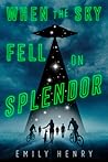 When the Sky Fell on Splendor by Emily Henry