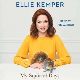 My Squirrel Days by Ellie Kemper