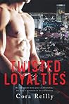 Twisted Loyalties by Cora Reilly