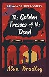 The Golden Tresses of the Dead by Alan Bradley