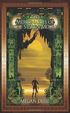 The Mercenaries of the Stolen Moon by Megan Derr