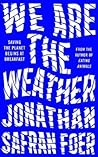 We Are the Weather by Jonathan Safran Foer