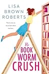 The Bookworm Crush by Lisa Brown Roberts