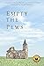 Empty the Pews: Stories of Leaving the Church