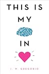 This Is My Brain in Love by I.W. Gregorio