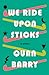 We Ride Upon Sticks by Quan Barry