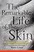 The Remarkable Life of the Skin: An Intimate Journey Across Our Largest Organ