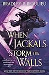 When Jackals Storm the Walls by Bradley P. Beaulieu