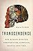 Transcendence: How Humans Evolved through Fire, Language, Beauty, and Time